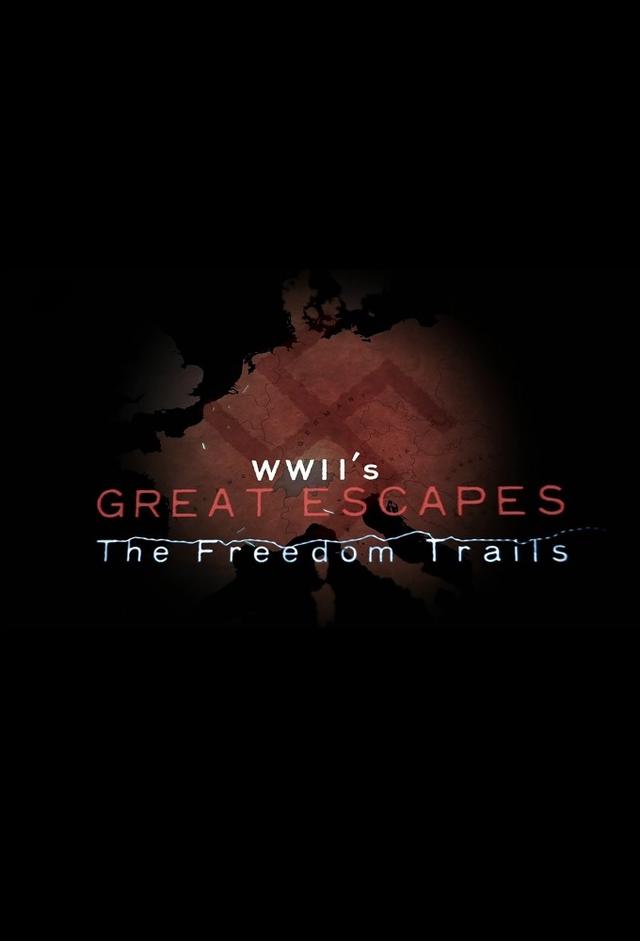 WWII's Great Escapes: The Freedom Trails