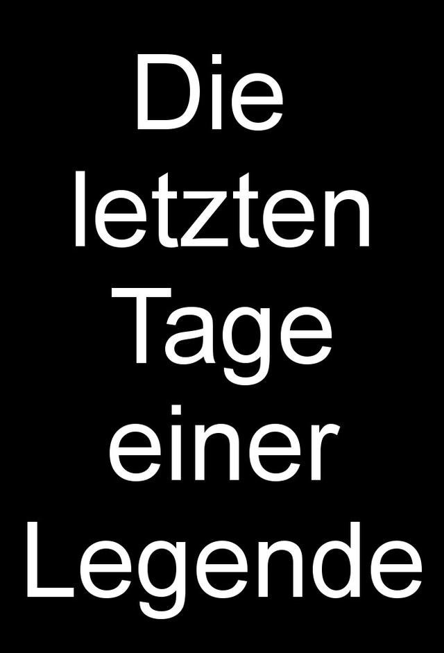 Die letzten Tage einer Legende