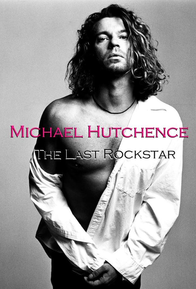 Michael Hutchence - The Last Rockstar