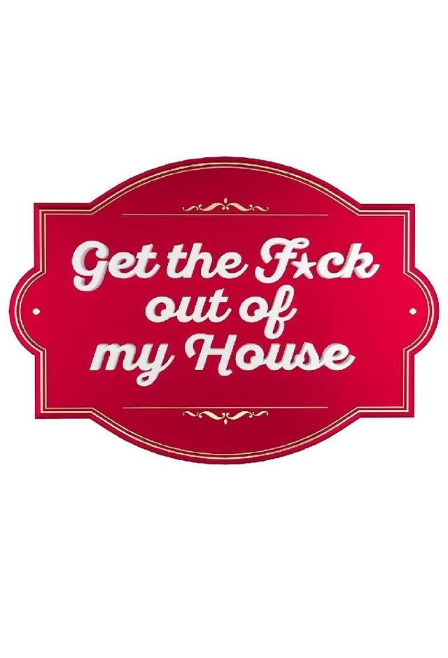 Get the F*ck out of my House (DE)