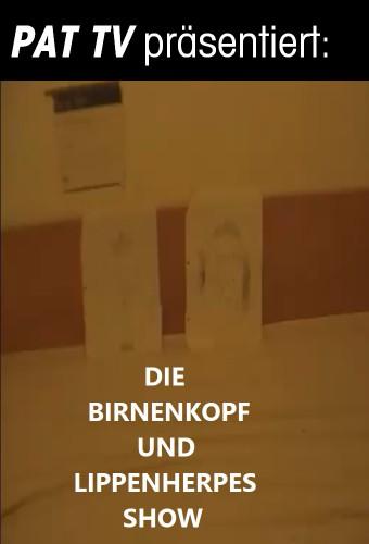 Die Birnenkopf und Lippenherpes Show