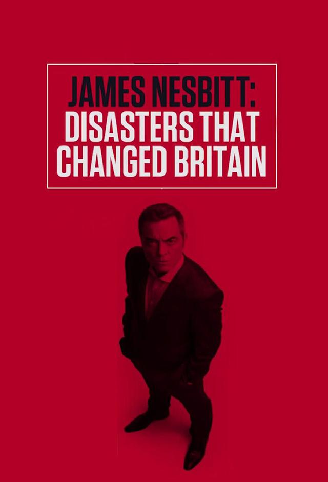 James Nesbitt: Disasters That Changed Britain
