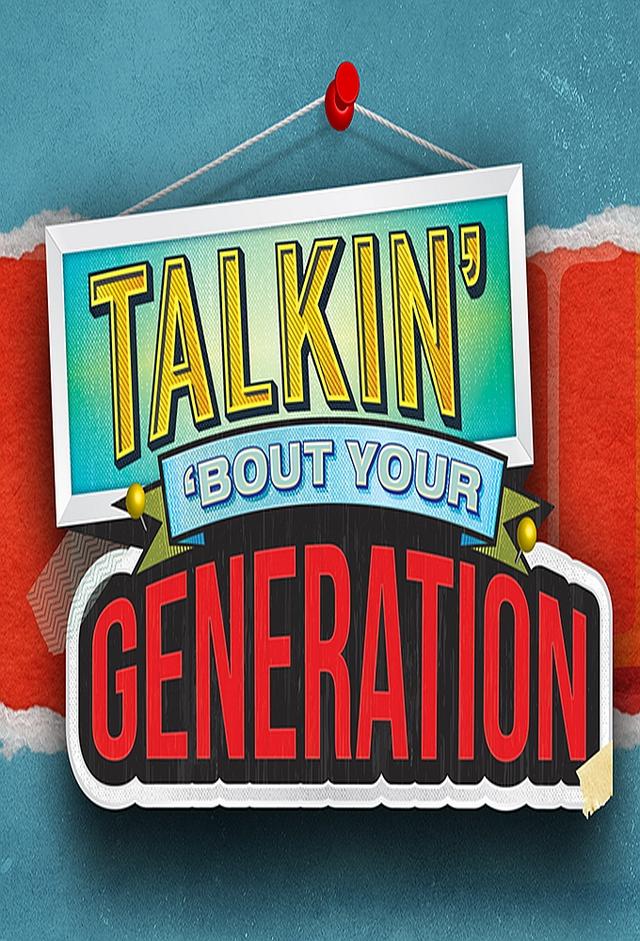 Talkin' 'Bout Your Generation