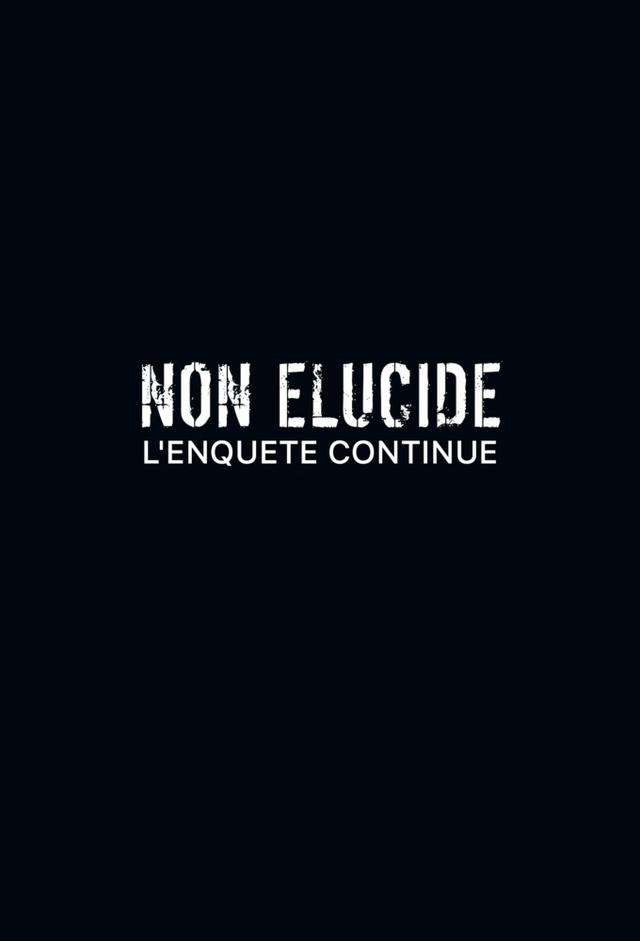 Non élucidé - L'enquête continue