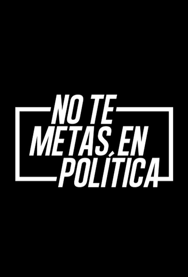 No Te Metas En Política