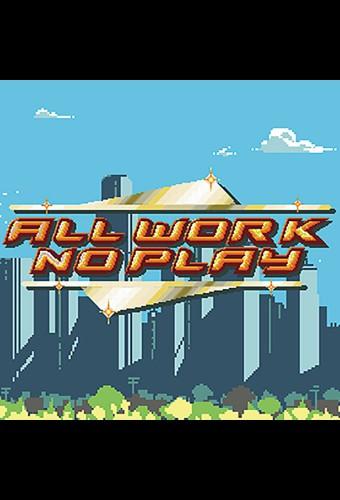 All Work No Play