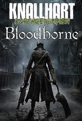 Knallhart durchgenommen: Bloodborne