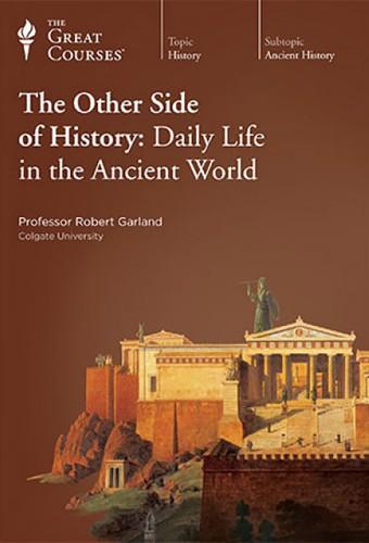 The Other Side of History: Daily Life in the Ancient World