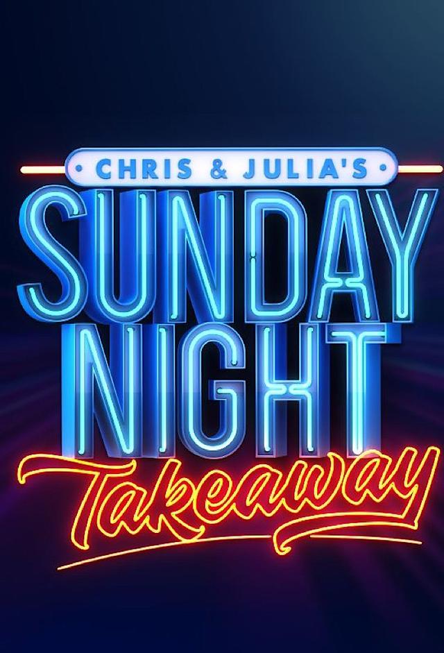 Chris & Julia’s Sunday Night Takeaway