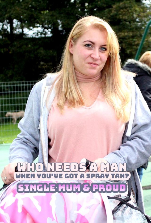 Who Needs A Man When You've Got A Spray Tan: Single Mum And Proud