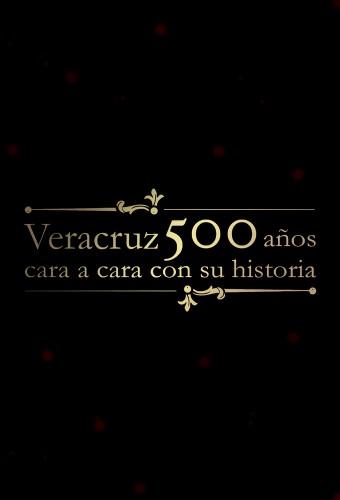 Veracruz 500 Años: Cara a Cara con su Historia