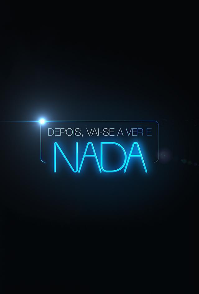 Depois, Vai-se a Ver e Nada