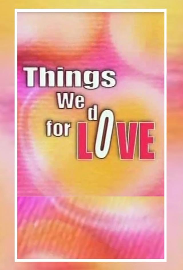 Things We Do For Love