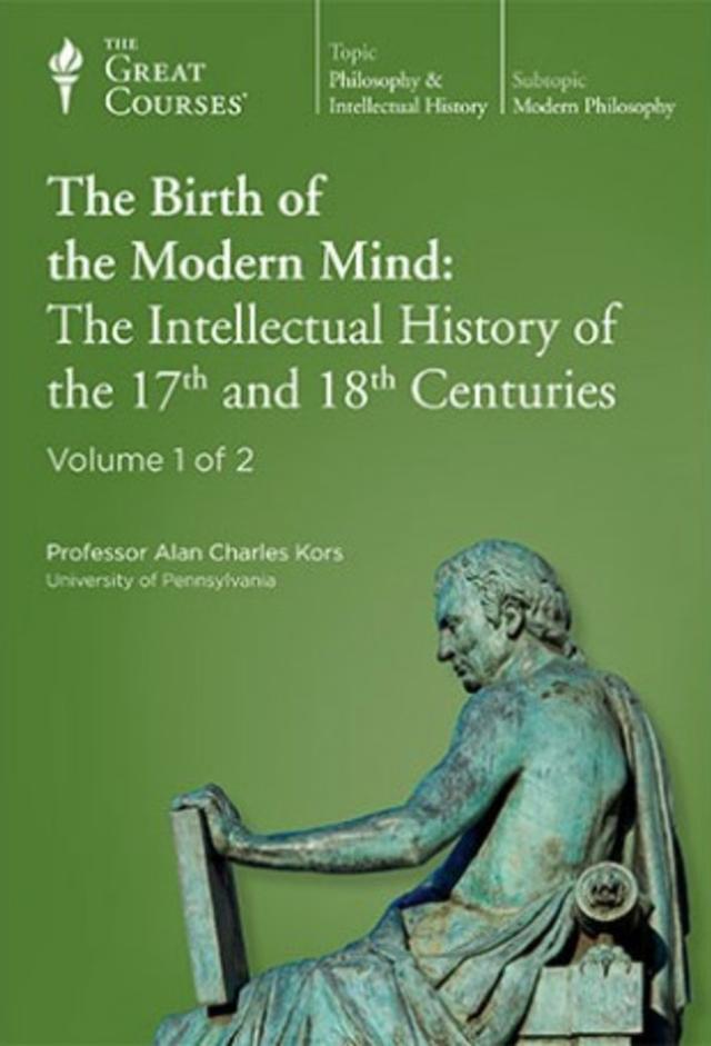 Birth of the Modern Mind: The Intellectual History of the 17th and 18th Centuries
