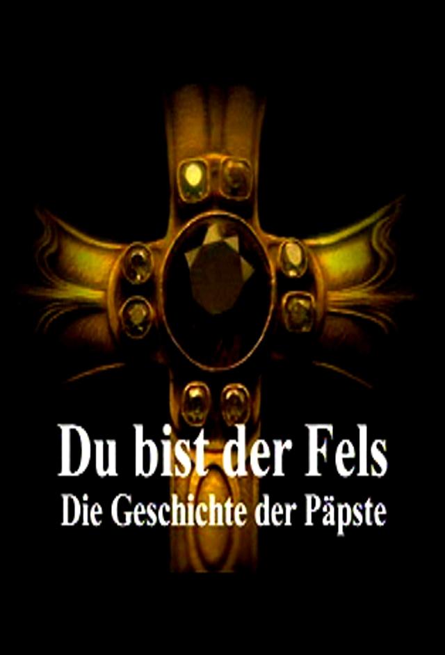 Du bist der Fels - Die Geschichte der Päpste