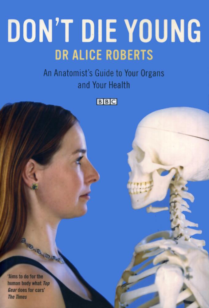Dr Alice Roberts: Don't Die Young