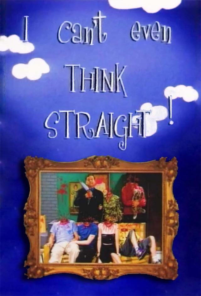 I Can't Even Think Straight