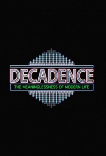 Decadence - The Meaninglessness of Modern Life