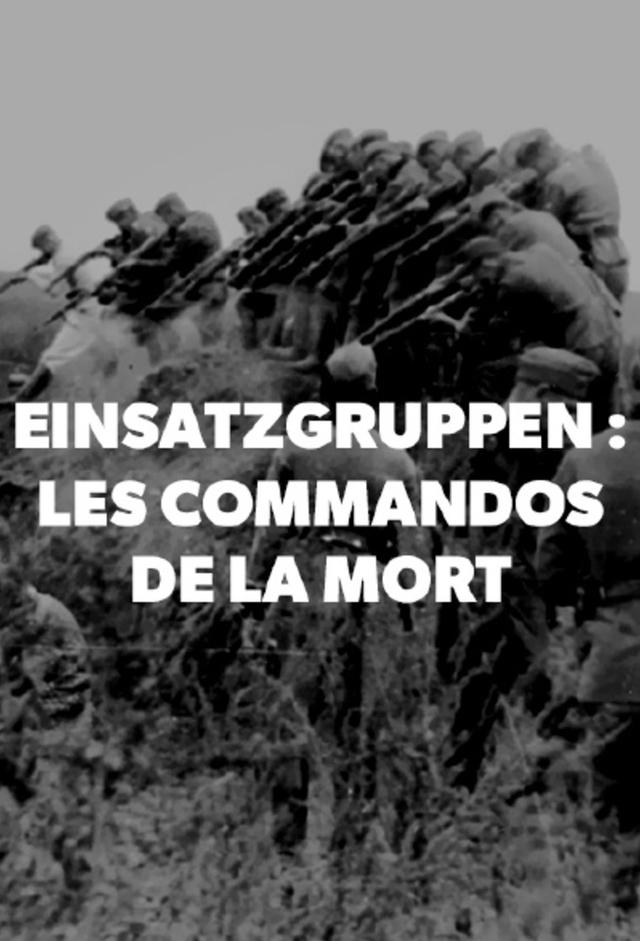 Einsatzgruppen : Les commandos de la mort