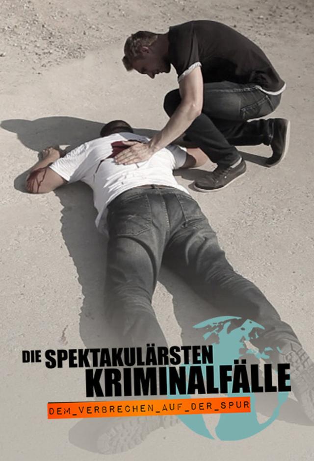 Die spektakulärsten Kriminalfälle