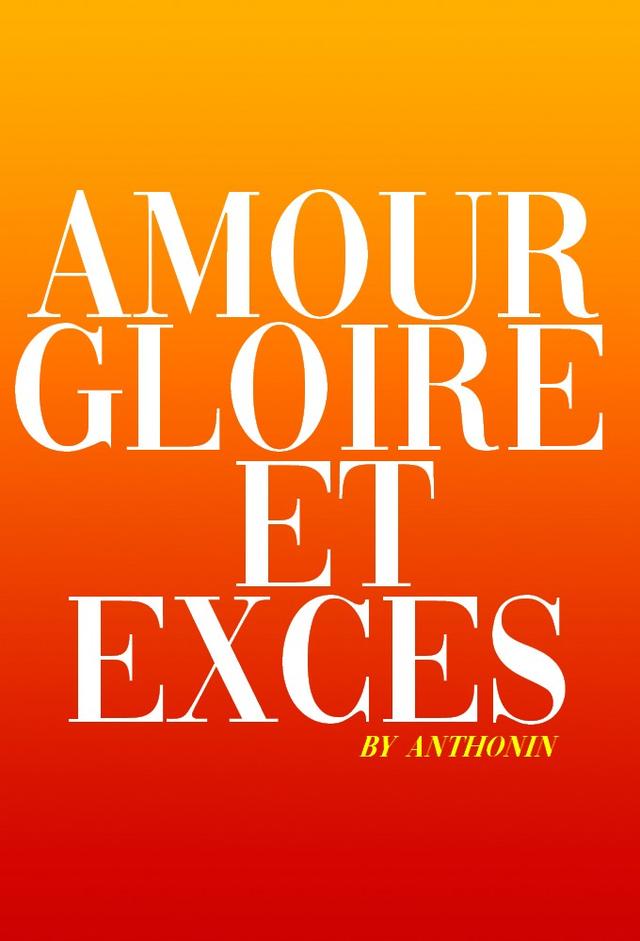 Amour, Gloire et Excès