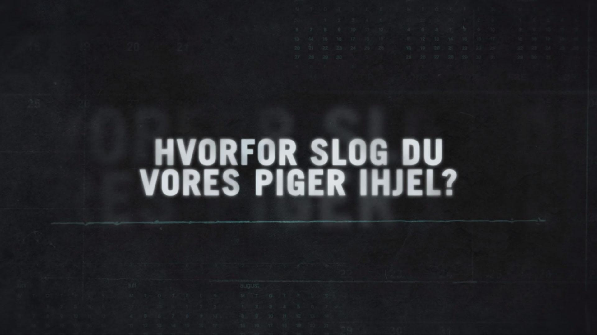 Hvorfor Slog Du Vores Piger Ihjel?