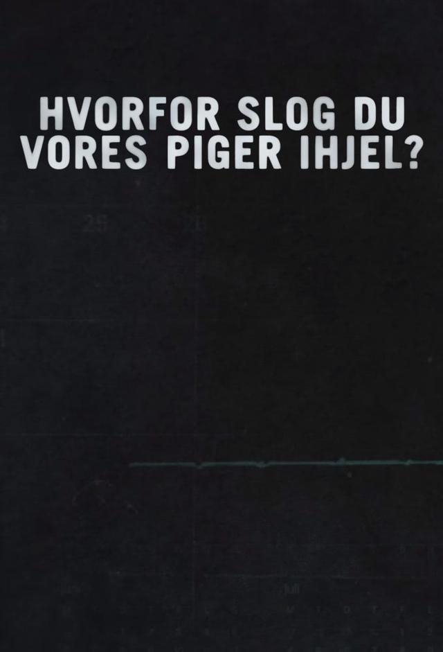 Hvorfor Slog Du Vores Piger Ihjel?