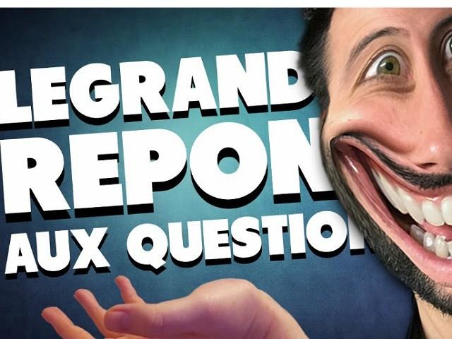 LEGRANDJD REPOND AUX QUESTIONS