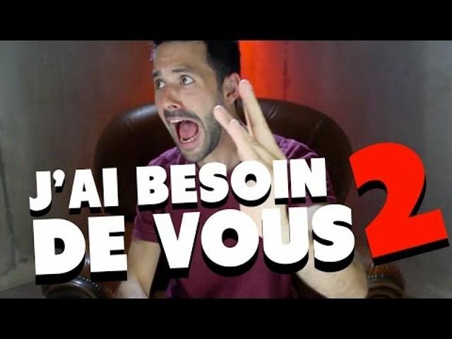 J'AI BESOIN DE VOUS #2 !