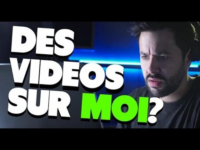 DES VIDEOS SUR MOI ?
