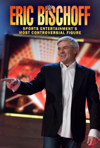 WWE: Eric Bischoff: Sports Entertainment's Most Controversial Figure