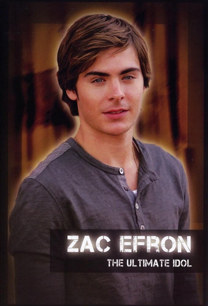 Zac Efron: The Ultimate Idol