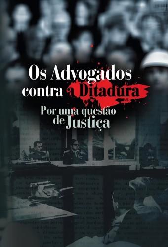 Os Advogados Contra a ditadura: Por uma Questão de Justiça