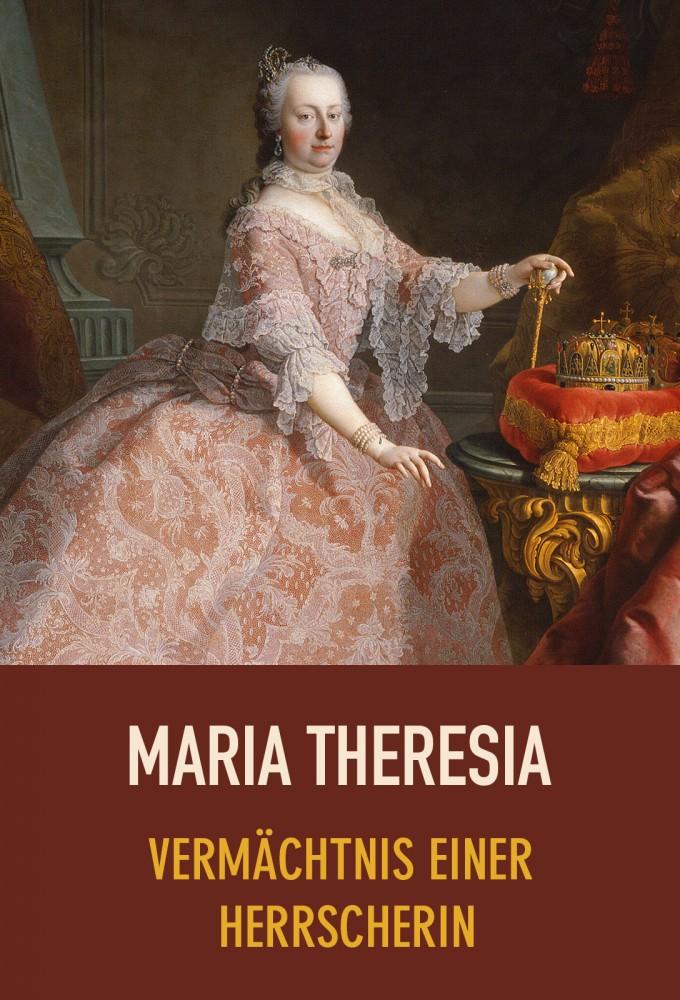 Maria Theresia - Vermächtnis einer Herrscherin