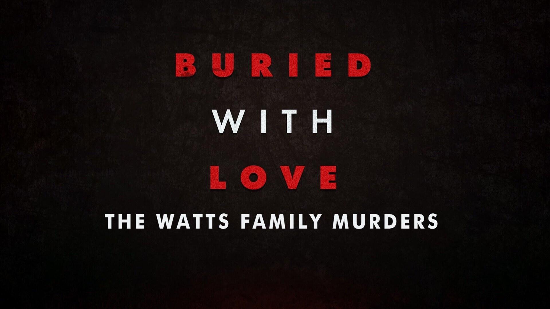 Buried with Love: The Watts Family Murders