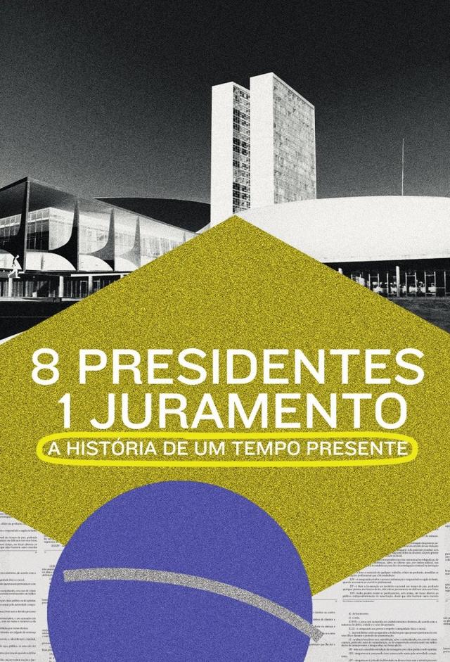 8 Presidentes 1 Juramento: A História de um Tempo Presente