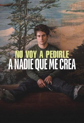 No voy a pedirle a nadie que me crea