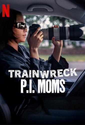 Trainwreck: PI Moms
