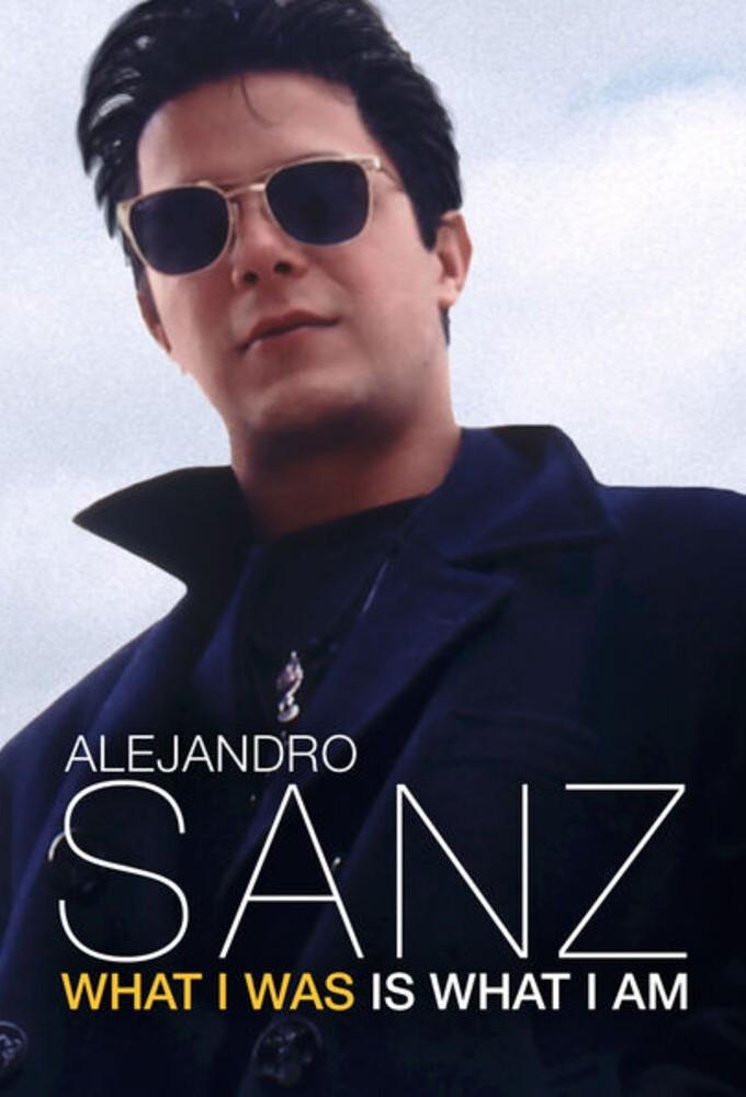 Alejandro Sanz: What I Was Is What I Am