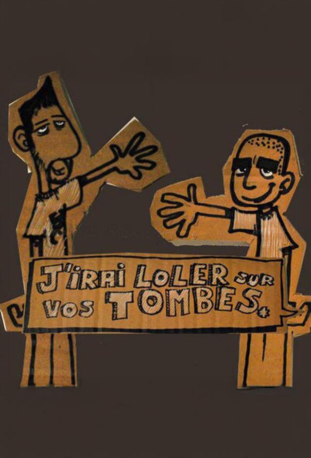 J'irai loler sur vos tombes