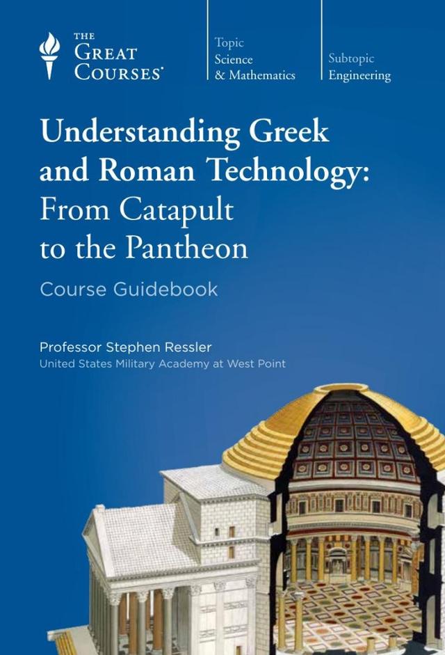 Understanding Greek and Roman Technology: From Catapult to the Pantheon