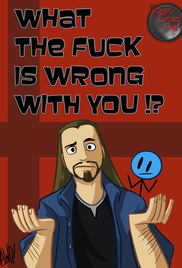 WTFIWWY [What the Fuck is Wrong With You]