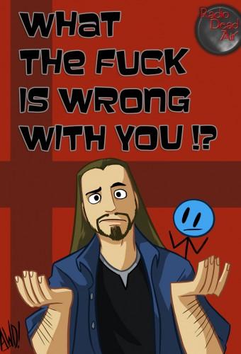 WTFIWWY [What the Fuck is Wrong With You]