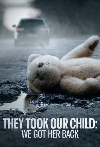 They Took Our Child: We Got Her Back