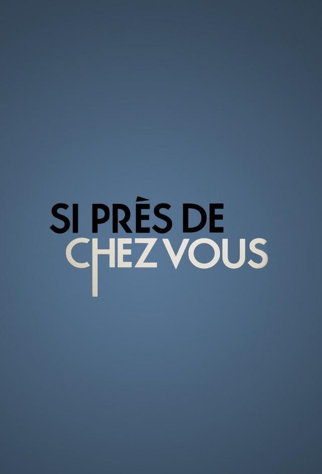 Si près de chez vous