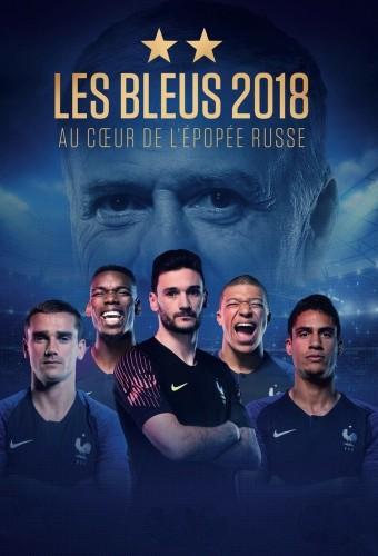 Les Bleus 2018 - Au coeur de l'épopée russe