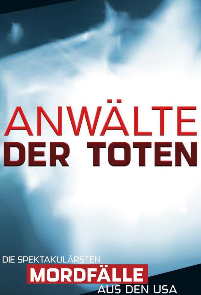 Anwälte der Toten - Die spektakulärsten Mordfälle aus den USA