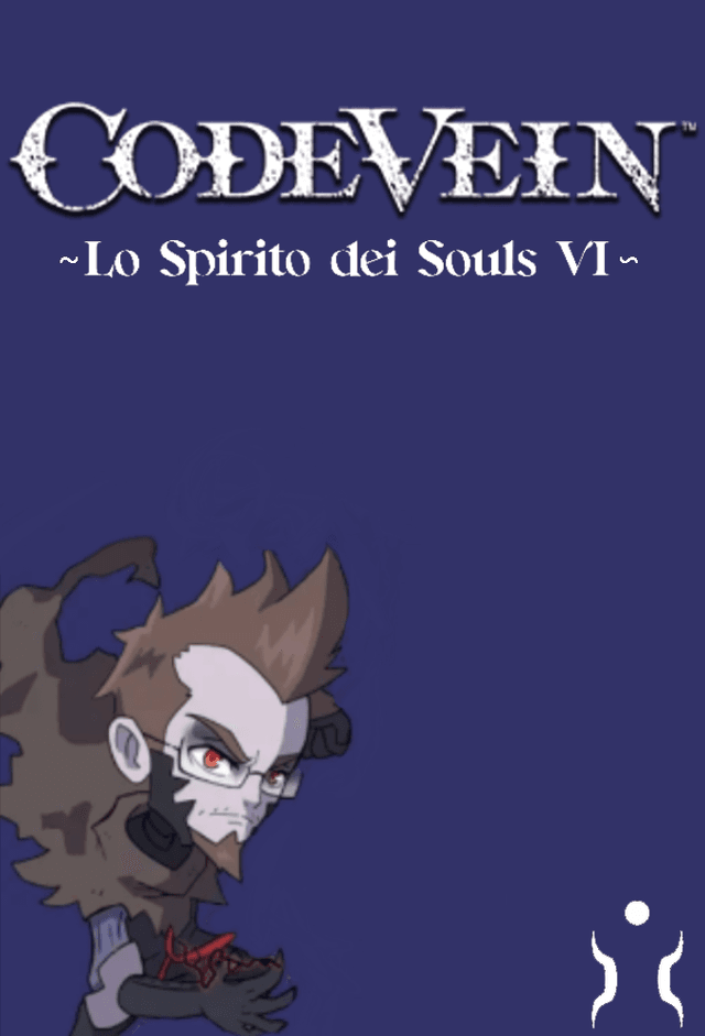 Lo Spirito dei Souls VI - CODE VEIN