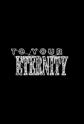 To Your Eternity
