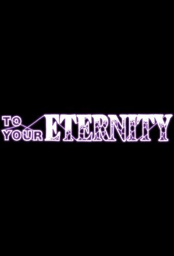 To Your Eternity
